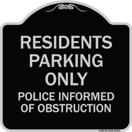 Signmission Parking Residents Parking Police Informed of Obstruction Aluminum Sign, 18" x 18", BS-1818-23355 A-DES-BS-1818-23355